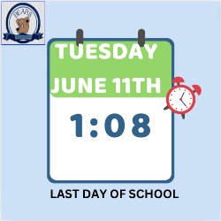  Last Day of School- June 11th, 2024- Dismissal at 1:08